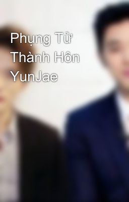 Phụng Tử Thành Hôn YunJae