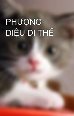 PHƯỢNG DIỆU DỊ THẾ