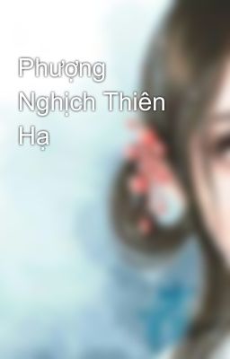 Phượng Nghịch Thiên Hạ 