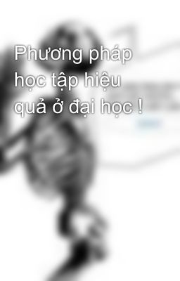 Phương pháp học tập hiệu quả ở đại học !