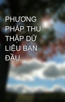 PHƯƠNG PHÁP THU THẬP DỮ LIỆU BAN ĐẦU