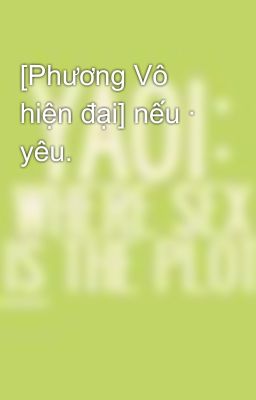 [Phương Vô hiện đại] nếu · yêu.