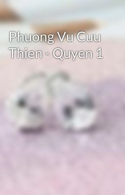 Phuong Vu Cuu Thien - Quyen 1