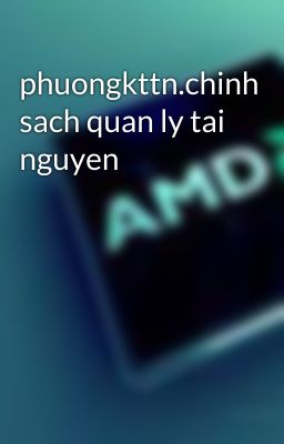 phuongkttn.chinh sach quan ly tai nguyen