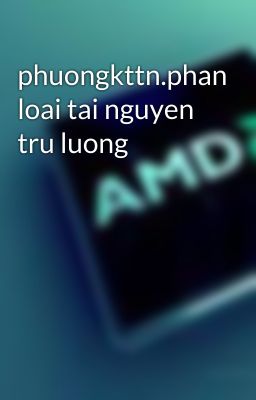 phuongkttn.phan loai tai nguyen tru luong