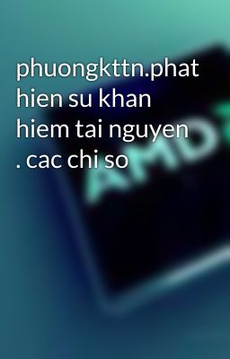 phuongkttn.phat hien su khan hiem tai nguyen . cac chi so