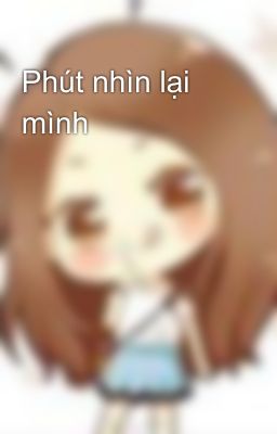 Phút nhìn lại mình