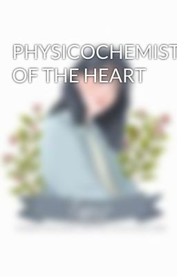 PHYSICOCHEMISTRY OF THE HEART