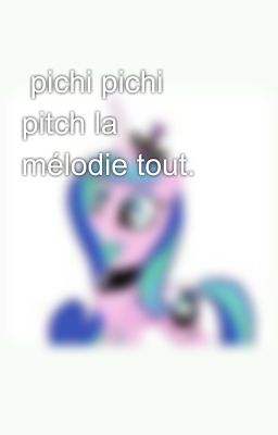  pichi pichi pitch la mélodie tout.