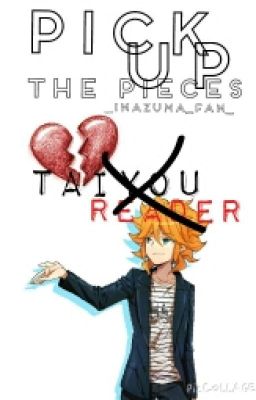 Pick Up the Pieces | TaiyouXReader