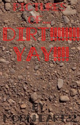 Pictures of Dirt YAY!!!!!!!!!!