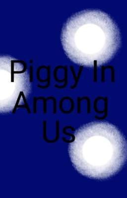 Piggy In Among Us