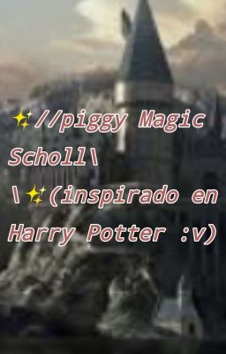 ✨//piggy Magic Scholl\\✨(inspirado en Harry Potter :v)