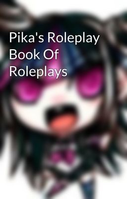 Pika's Roleplay Book Of Roleplays