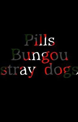 Pills Bungou Stray Dogs