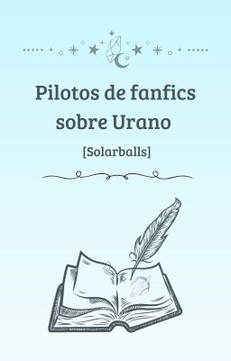 Pilotos de fanfics sobre Urano [Solarballs]