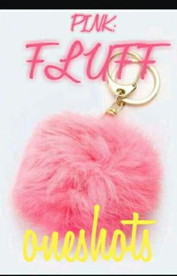 PINK : Fluff Oneshots