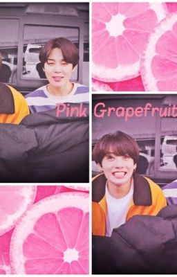 Pink Grapefruit  ~Jikook~