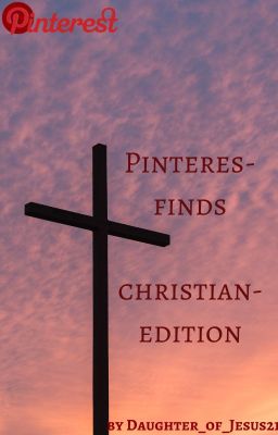 Pinterest-finds  ~ christian-edition