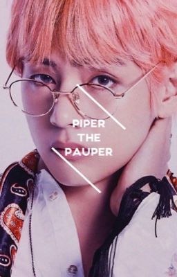 piper the pauper || taehyung