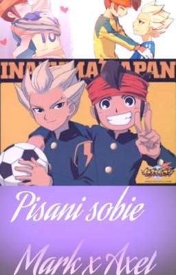 ~Pisani sobie|Inazuma Eleven: Mark x Axel~