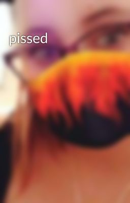 pissed