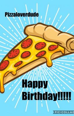 Pizzaloverdude's birthday