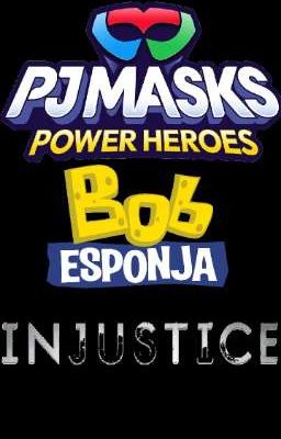 PJ Masks/Bob Esponja - Injustice (Terminada)