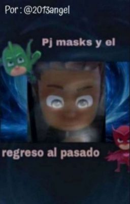 PJ MASKS Y EL REGRESO AL PASADO [ Temporada 3 ]