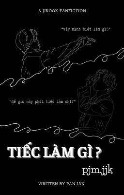 pjm.jjk | Tiếc Làm Gì?