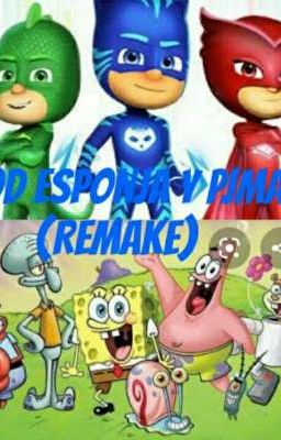 Pjmasks y Bob esponja (Remake Mini Película)[Terminada]