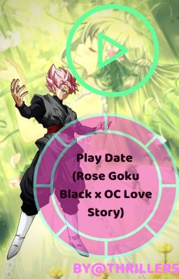 Play Date (DBS Rose Goku Black x OC) {2nd Book}