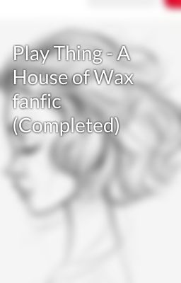 Play Thing - A House of Wax fanfic (Completed)