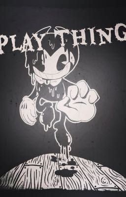 Play Thing (Bendy X Reader)