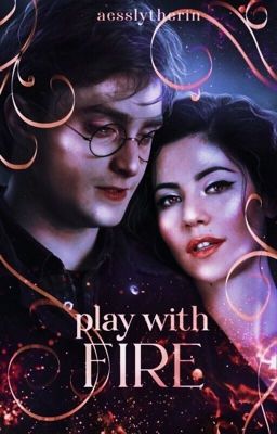 ✓ | PLAY WITH FIRE   ⎯⎯  harry potter