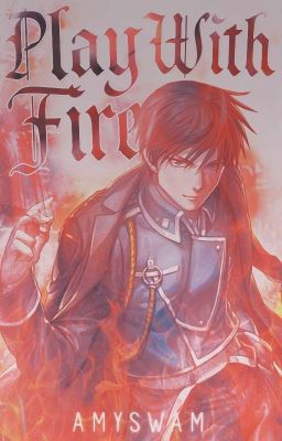 Play With Fire //Roy Mustang//FMAB//