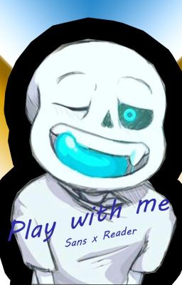 Play with me (One-Shot) (Lemon) (+18) [Sans x Reader]