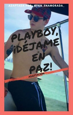 Playboy, ¡Déjame en paz! //CV Y TU//ⒶⒹⒶⓅⓉⒶⒹⒶ