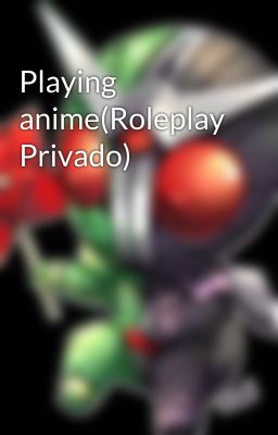 Playing anime(Roleplay Privado)