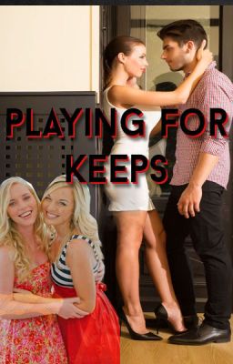 Playing for keeps