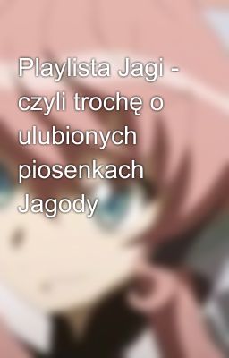 Playlista Jagi - czyli trochę o ulubionych piosenkach Jagody