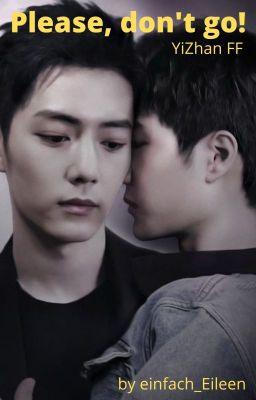 Please don't go! [YiZhan FF]✔️