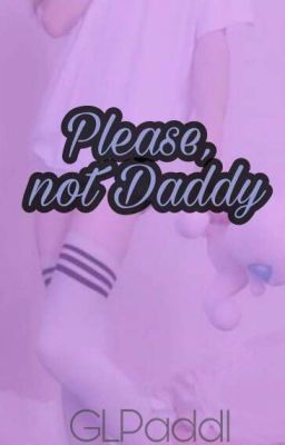 Please, dont Daddy {GLPaddl} 