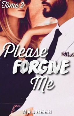 Please, forgive me (TOME 2) [TERMINÉ]