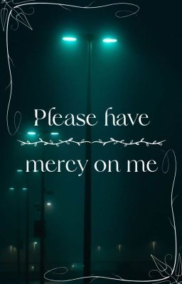 Please have mercy on me [os]