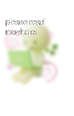 please read mayhaps
