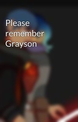 Please remember Grayson