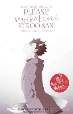 Please! Say That Word, Kuroo-san! - Haikyuu Fanfiction [✔️]