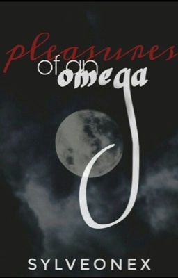 Pleasures of an Omega- COMPLETED