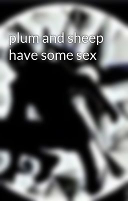 plum and sheep have some sex